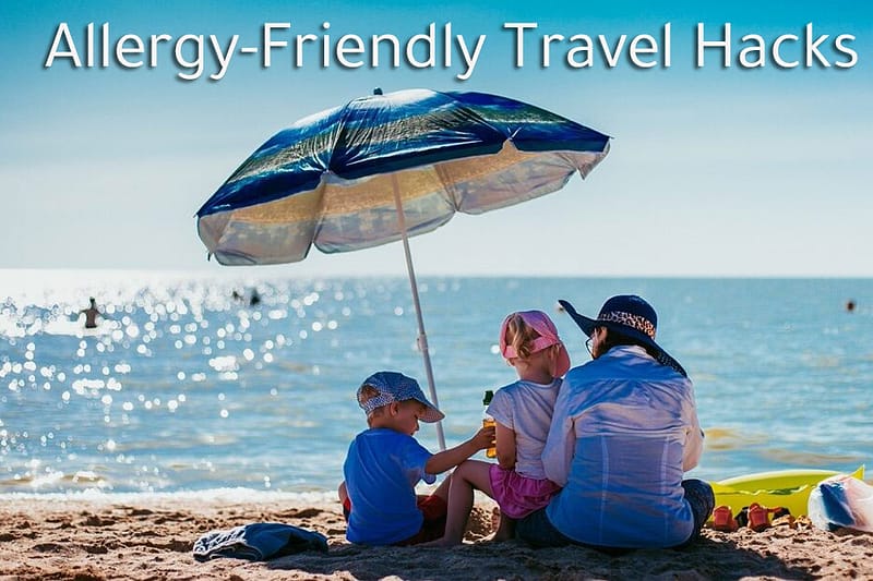 The Ultimate Allergy-Friendly Travel Guide: Hacks for Every Destination